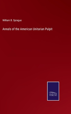 Annals of the American Unitarian Pulpit 3752587172 Book Cover