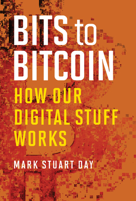 Bits to Bitcoin: How Our Digital Stuff Works 0262551071 Book Cover