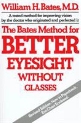The Bates Method for Better Eyesight Without Gl... 0805002413 Book Cover