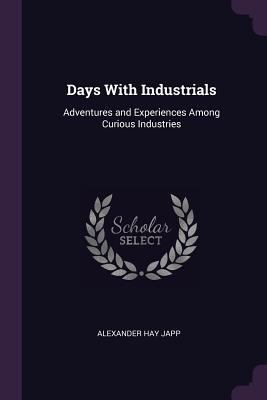 Days With Industrials: Adventures and Experienc... 1377568148 Book Cover
