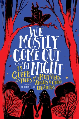 We Mostly Come Out at Night: 15 Queer Tales of ... 0762483199 Book Cover