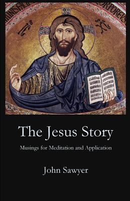 The Jesus Story: Musing for Meditation and Appl... 1949888436 Book Cover