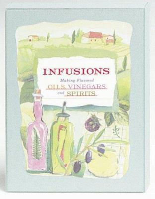 Infusions: Making Flavored Oils, Vinegars and S... 0811822893 Book Cover