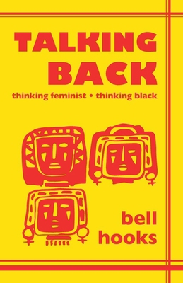 Talking Back: Thinking Feminist, Thinking Black 0921284098 Book Cover