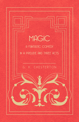 Magic - A Fantastic Comedy in a Prelude and Thr... 1447467493 Book Cover