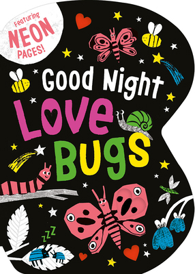 Good Night Love Bugs: Featuring Neon Pages! 1664352414 Book Cover