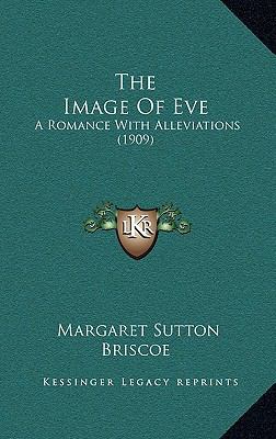 The Image Of Eve: A Romance With Alleviations (... 1165676362 Book Cover