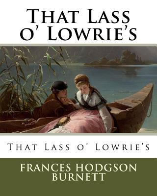 That Lass o' Lowrie's 1717346243 Book Cover