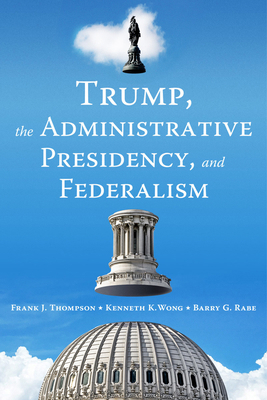 Trump, the Administrative Presidency, and Feder... 0815738196 Book Cover