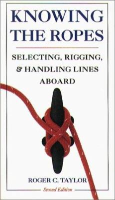 Knowing the Ropes: Selecting, Rigging, and Hand... 0070631999 Book Cover