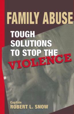 Family Abuse: Tough Solutions to Stop the Violence 1489961216 Book Cover