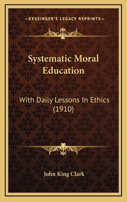 Systematic Moral Education: With Daily Lessons ... 1165001799 Book Cover