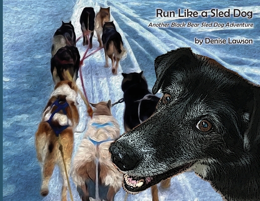 Run Like a Sled Dog: Another Black Bear Sled Do... 1735504815 Book Cover