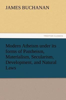 Modern Atheism Under Its Forms of Pantheism, Ma... 3847231170 Book Cover