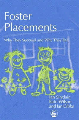 Foster Placements: Why They Succeed and Why The... 1843101734 Book Cover