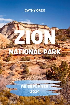 Zion National Park Reiseführer 2024: Erleben Si... [German]            Book Cover