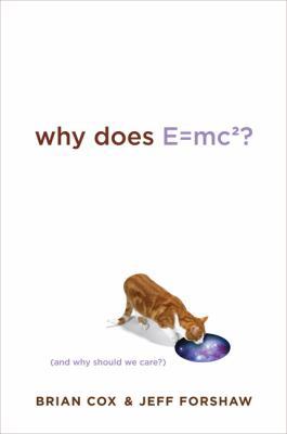 Why Does E=mc2?: And Why Should We Care? 0306817586 Book Cover