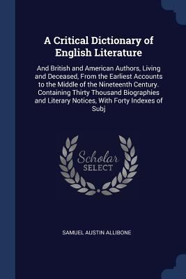 A Critical Dictionary of English Literature: An... 1376574861 Book Cover