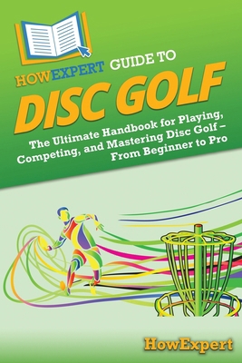 HowExpert Guide to Disc Golf: The Ultimate Hand... B0F1NGKJC5 Book Cover