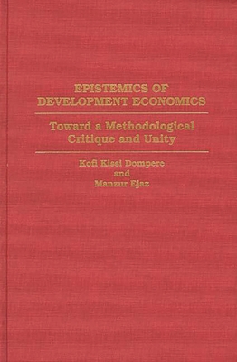 Epistemics of Development Economics: Toward a M... 0313295131 Book Cover