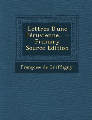 Lettres D'Une Peruvienne... - Primary Source Ed... [French] 1294865463 Book Cover
