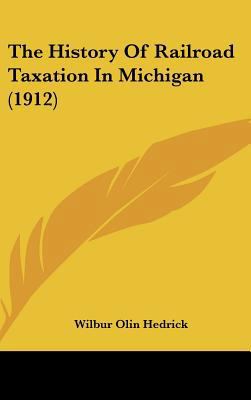 The History Of Railroad Taxation In Michigan (1... 116194169X Book Cover