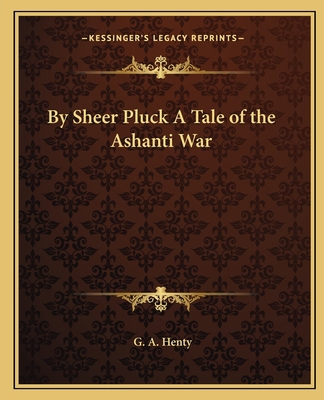 By Sheer Pluck A Tale of the Ashanti War 1162656646 Book Cover