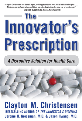 The Innovator's Prescription: A Disruptive Solu... 0071592083 Book Cover