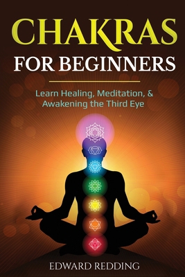 Chakras for Beginners: Learn Healing, Meditation, & Awakening the Third Eye 1087886805 Book Cover