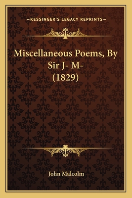 Miscellaneous Poems, By Sir J- M- (1829) 116546926X Book Cover