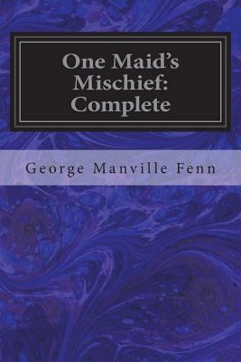 One Maid's Mischief: Complete 1722472561 Book Cover