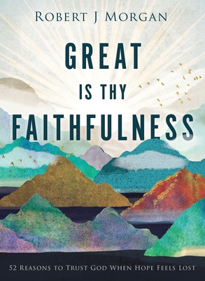 Great Is Thy Faithfulness: 52 Reasons to Trust ... 0718083393 Book Cover