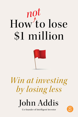 How Not to Lose $1 Million: Win at Investing by... 1923186035 Book Cover