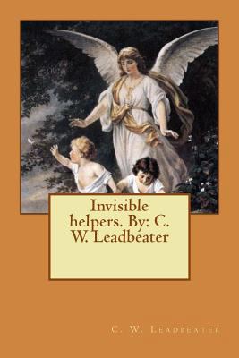 Invisible helpers. By: C. W. Leadbeater 1540741028 Book Cover