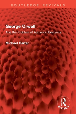 George Orwell: And the Problem of Authentic Exi... 1032900415 Book Cover