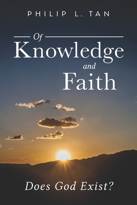 Of Knowledge and Faith: Does God Exist? 1735134422 Book Cover