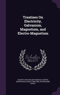 Treatises On Electricity, Galvanism, Magnetism,... 1341246213 Book Cover