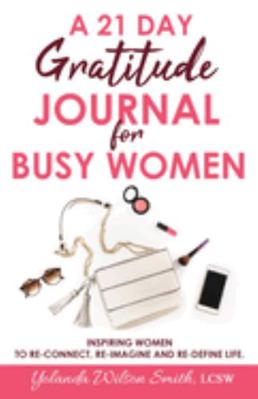 21 Gratitude Journal for Women : Inspiring Women to Re-Connect, Re-Imagine and Re-define Life