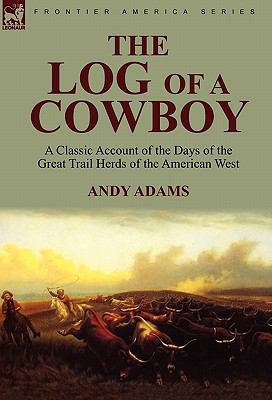 The Log of a Cowboy: a Classic Account of the D... 085706178X Book Cover