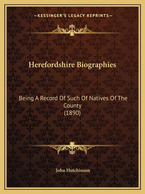 Herefordshire Biographies: Being A Record Of Su... 1166585816 Book Cover