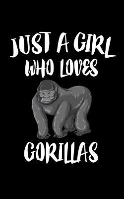 Just A Girl Who Loves Gorillas: Animal Nature C... 1075377242 Book Cover