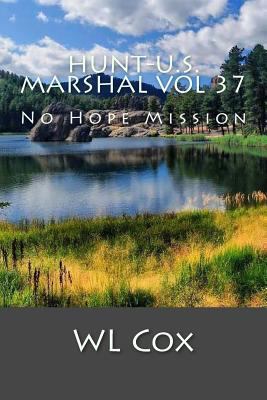 Hunt-U.S. Marshal Vol 37: No Hope Mission 1983537403 Book Cover