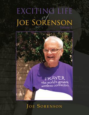 Exciting Life of Joe Sorenson: Volume 1 1546253378 Book Cover