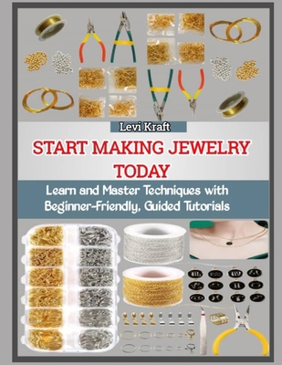 Start Making Jewelry Today: Learn and Master Te... B0FZLL4W4W Book Cover
