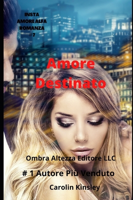 Amore Destinato (INSTA AMORE ALFA ROMANZA) (Italian Edition)