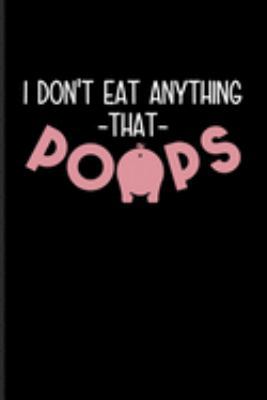 Paperback I Don't Eat Anything That Poops: Animal Rights Journal - Notebook - Workbook For Animal Defense, Anti Animal Abuse, Anti Cruelty, Heroes, Equality Fan Book