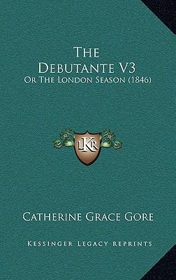 The Debutante V3: Or The London Season (1846) 1166999378 Book Cover