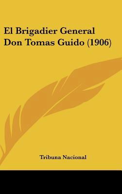 El Brigadier General Don Tomas Guido (1906) [Spanish] 1161872175 Book Cover