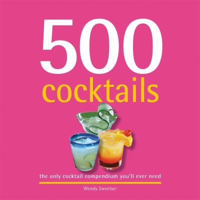 500 Cocktails: The Only Cocktail Compendium You... 1416205217 Book Cover