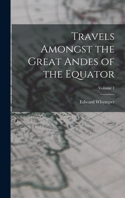 Travels Amongst the Great Andes of the Equator;... 1016333218 Book Cover